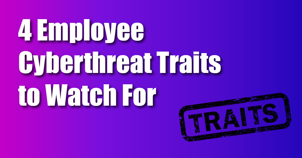 Four Employee Cyberthreat Traits