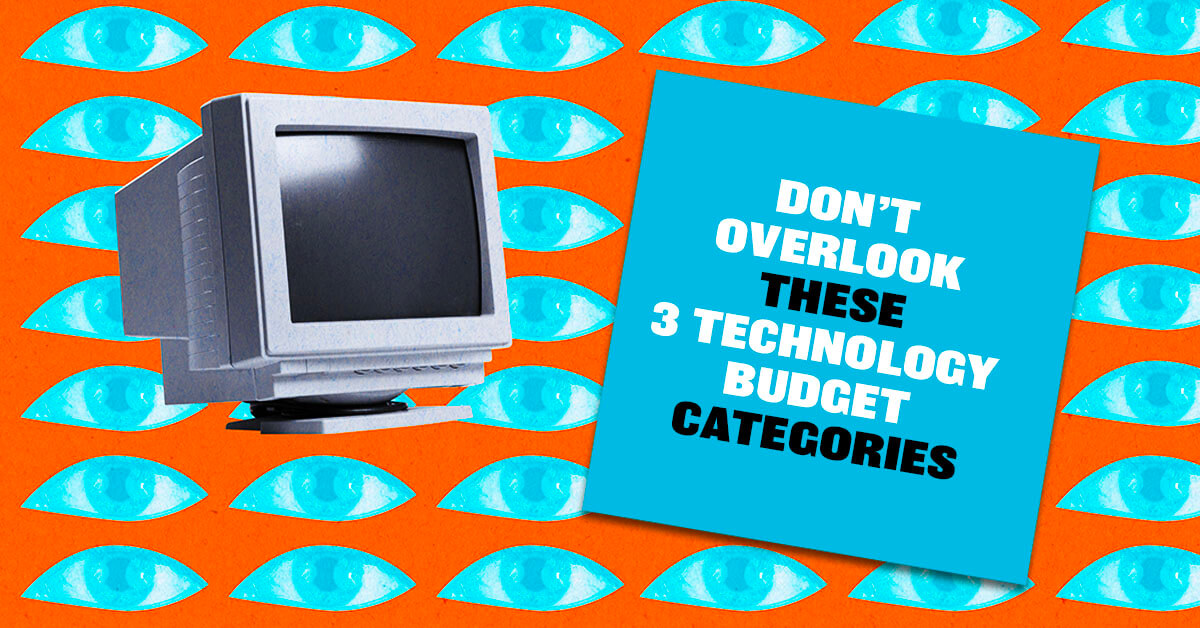 Don’t Overlook These 3 Technology Budget Categories