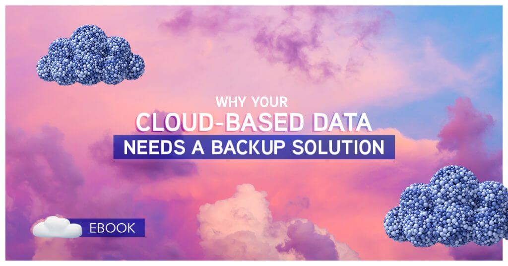 Why Your Cloud-Based Data Needs a Backup Solution